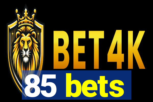 85 bets